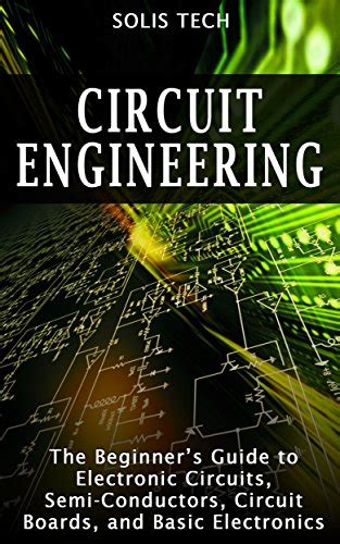 Circuit engineering the beginner s guide to electronic circuits semi conductors circuit boards and basic electronics. - 2005 mercedes clk 320 service manual.